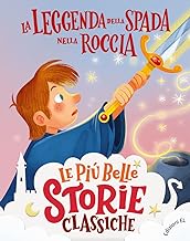 La leggenda della spada nella roccia. Ediz. illustrata