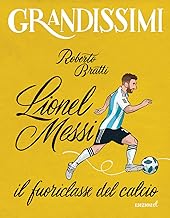 Lionel Messi, il fuoriclasse del calcio. Ediz. a colori