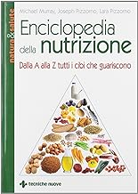 Enciclopedia della nutrizione. Dalla A alla Z tutti i cibi che guariscono (Natura e salute)