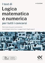 I test di logica matematica per tutti i concorsi. Centinaia di quesiti commentati, le strategie risolutive e i suggerimenti degli esperti. Ediz. ... digitale per download e accesso on line