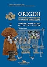Origini. Preistoria e protostoria delle civiltà antiche-Prehistory and protohistory of ancient civilizations (2017) (Vol. 40)