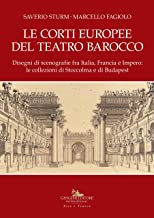 Le Corti Europee del Teatro Barocco. Disegni di scenografie fra Italia, Francia e Impero: le collezioni di Stoccolma e di Budapest