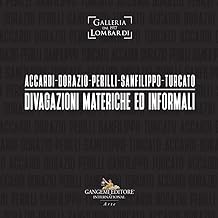 Accardi-Dorazio-Perilli-Sanfilippo-Turcato. Divagazioni materiche ed informali. Ediz. illustrata