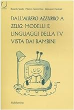 Dall'Albero azzurro a Zelig: modelli e linguaggi della Tv vista dai bambini (Universit)