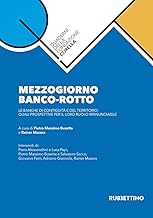 Mezzogiorno banco-rotto. Le banche di contiguità e del territorio: quali prospettive per il loro ruolo irrinunciabile
