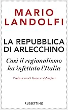 La Repubblica di Arlecchino. Così il regionalismo ha infettato l'Italia