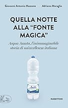 Quella notte alla «fonte magica». Acqua Amata, l'inimmaginabile storia di un'eccellenza italiana