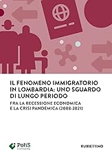 Il fenomeno immigratorio in Lombardia: uno sguardo di lungo periodo. Fra la recessione economica e la crisi pandemica (2008-2021)