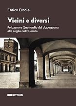 Vicini e diversi. Felizzano e Quattordio dal dopoguerra alle soglie del Duemila