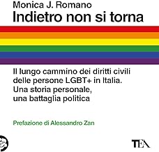 Indietro non si torna. Il lungo cammino dei diritti civili delle persone LGBT+ in Italia. Una storia personale, una battaglia politica