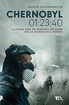 Chernobyl 01:23:40. La storia vera del disastro nucleare che ha sconvolto il mondo