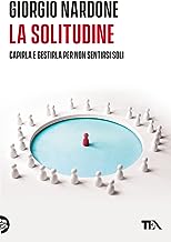 La solitudine. Capirla e gestirla per non sentirsi soli