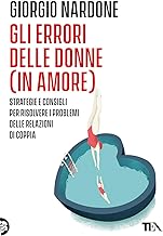 Gli errori delle donne (in amore). Strategie e consigli per risolvere i problemi delle relazioni di coppia