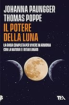 Il potere della luna. La guida completa per vivere in armonia con la natura e i ritmi lunari