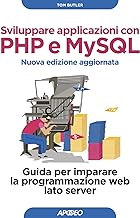 Sviluppare applicazioni con PHP e MySQL. Guida per imparare la programmazione web lato server. Nuova ediz.