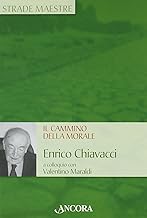 Il cammino della morale. Enrico Chiavacci a colloquio con Valentino Maraldi (Strade maestre)