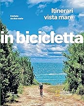 Itinerari vista mare. L'estate su due ruote. In bicicletta. National geographic