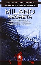 Milano segreta. Un percorso fatto di storia, cronaca, leggende, per conoscere il lato nascosto di una citt dai...