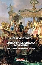 Storia spregiudicata di Venezia. Come la Serenissima pianificò il suo mito