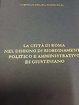 La citt di Roma nel disegno politico e amministrativo di Giustiniano