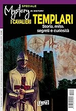 I cavalieri templari. Storia, mito, segreti e curiosità . Speciale mystery in history