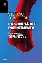 La società del risentimento. Alle origini del malessere contemporaneo