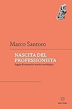 Nascita del professionista. Saggio di semantica storico-sociologica