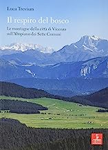 Il respiro del bosco. Le montagne della città di Vicenza sull'Altopiano dei Sette Comuni