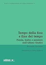 Tempo della fine e fine del tempo. Poesia, teatro e pensiero nell’ultimo Giudici