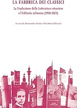 La fabbrica dei classici. La traduzione delle letterature straniere e l'editoria milanese (1950-2021)