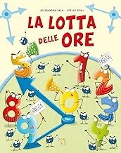 La lotta delle ore. Albi illustrati. Ediz. illustrata