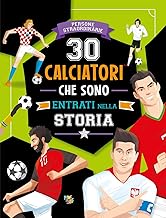 30 calciatori che sono entrati nella storia. Ediz. a colori