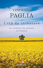 L'età da inventare. La vecchiaia fra memoria ed eternità