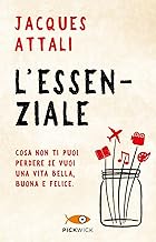 L'essenziale. Cosa non ti puoi perdere se vuoi una vita bella, buona e felice