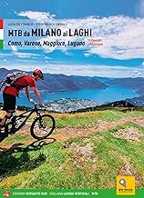 MTB da Milano ai laghi. Como, Varese, Maggiore, Lugano. 74 itinerari e 14 ciclovie