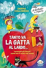 Tanto va la gatta al lardo... I proverbi più famosi come non li avete mai sentiti! Ediz. a colori