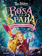 La profezia della principessa. La rosa e spada: Vol. 1