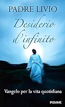 Desiderio d'infinito. Vangelo per la vita quotidiana