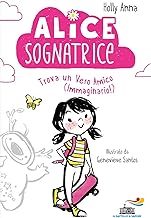 Alice sognatrice trova un vero amico (immaginario!). Ediz. illustrata