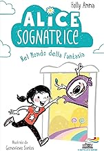 Alice sognatrice nel mondo della fantasia. Ediz. illustrata