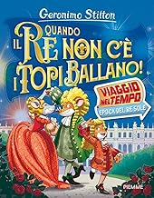 Quando il re non c'è i topi ballano! Viaggio nel tempo: epoca del Re Sole