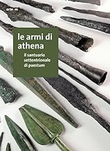 Le armi di Athena. Il santuario settentrionale di Paestum