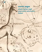 Cosmic Pages. Atlanti stellari negli Osservatori astronomici italiani. Ediz. italiana e inglese