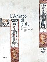 L'amato di Iside. Nerone, la Domus Aurea e l'Egitto