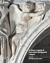 La chiesa e cappella di Santa Maria dei Pignatelli a Napoli. Ediz. illustrata