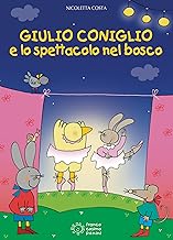 Giulio Coniglio e lo spettacolo nel bosco. Ediz. illustrata