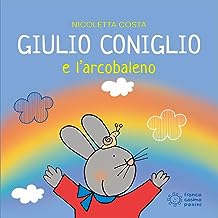 Giulio Coniglio e l'arcobaleno. Ediz. a colori