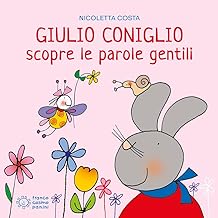 Giulio Coniglio scopre le parole gentili. Ediz. a colori