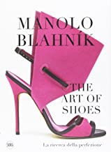 Manolo BlahnÃ­k. The Art of Shoes. La ricerca della perfezione. Ediz. a colori