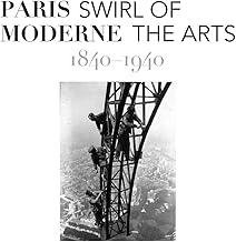 Paris Moderne: Swirl of the Arts 1840-1940